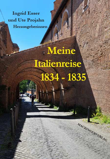 Ingrid Esser und Ute Projahn - Meine Italienreise 1834-1835